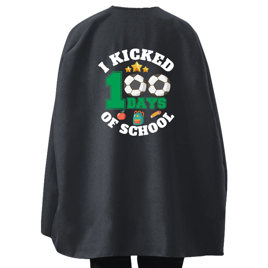 Student or Teacher Cape - I Kicked 100 Days of School Soccer